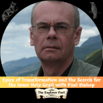Inner Transformation and the Search for Your Own Holy Grail with Paul Bishop